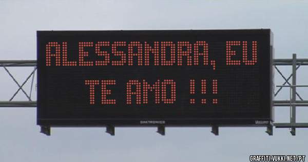 ALESSANDRA, EU TE AMO !!!
