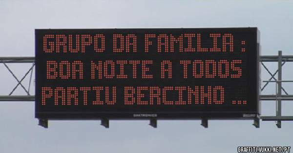 GRUPO DA FAMILIA :
BOA NOITE A TODOS 
PARTIU BERCINHO ...