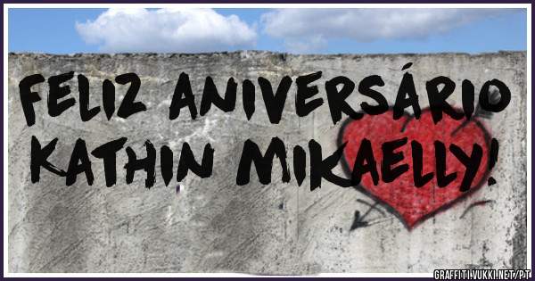 Feliz aniversário
Kathin mikaelly!