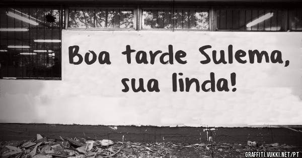 Boa tarde Sulema, sua linda!
