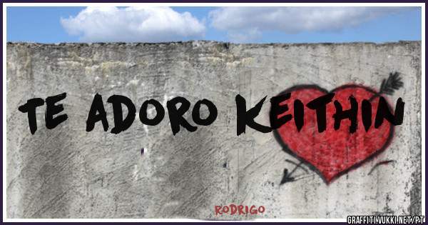 Te adoro keithin