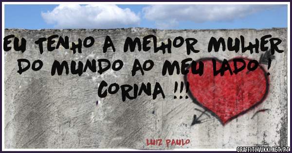 EU TENHO A MELHOR MULHER DO MUNDO AO MEU LADO !
CORINA !!! 
