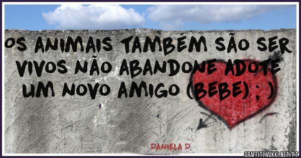 Os animais também são ser vivos não abandone adote um novo amigo (bebe) ; )