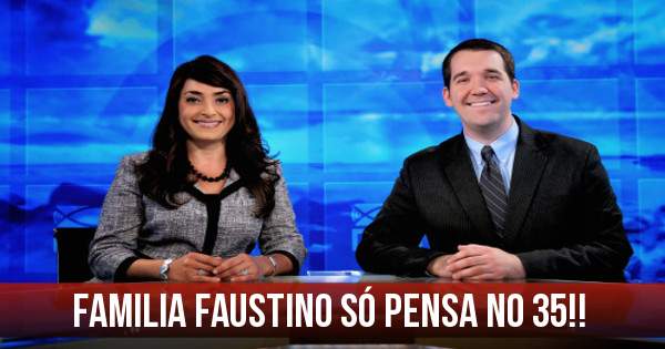 Familia Faustino só pensa no 35!!