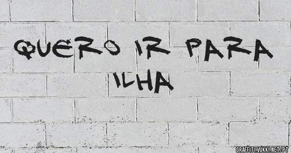 Quero ir para ilha