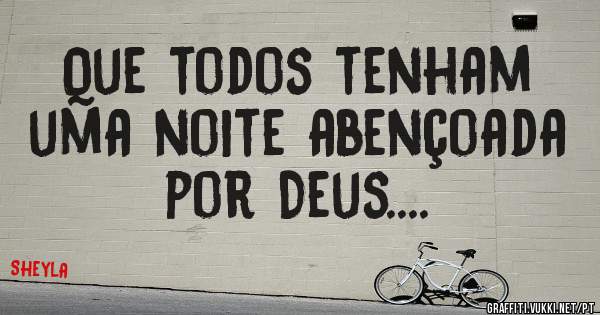 Que todos tenham uma noite abençoada por Deus....
