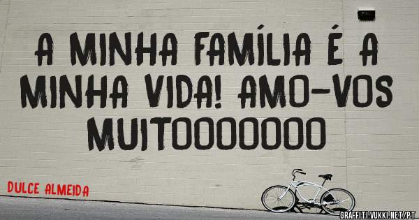 A MINHA FAMÍLIA É A MINHA VIDA! AMO-VOS MUITOOOOOOO