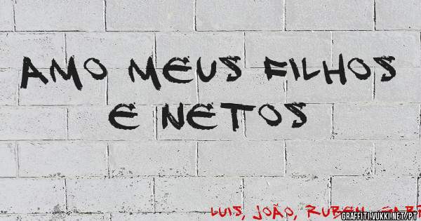 Amo meus filhos e netos