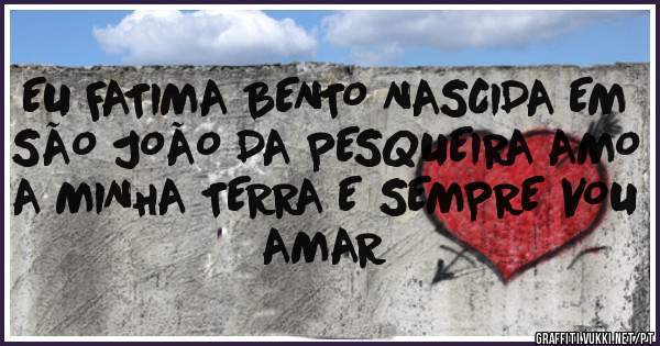 EU FATIMA BENTO NASCIDA EM SÃO JOÃO DA PESQUEIRA AMO A MINHA TERRA E SEMPRE VOU AMAR 