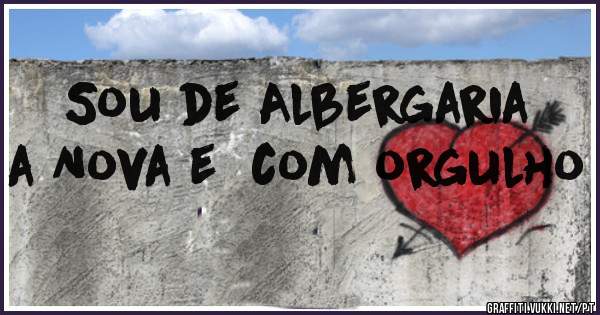Sou de Albergaria a Nova e  com orgulho 
