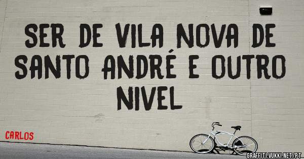 Ser de Vila Nova de Santo André e outro nivel