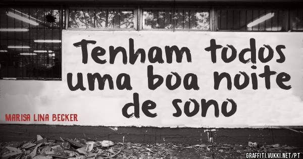 Tenham todos uma boa noite de sono 