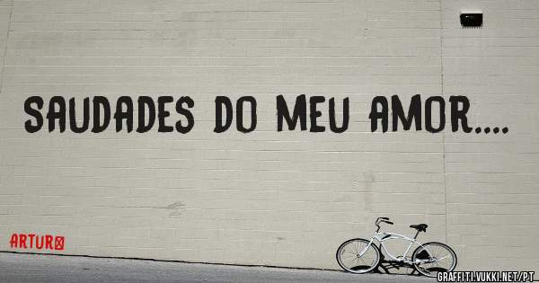 Saudades do meu amor....
