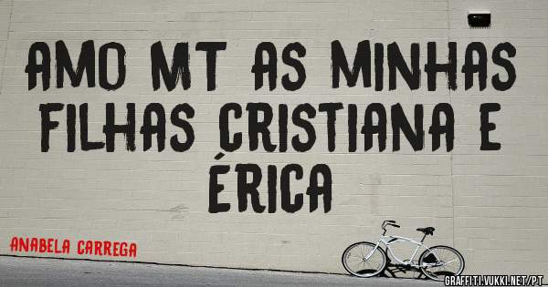 amo MT as minhas filhas cristiana e Érica