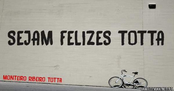 SEJAM FELIZES TOTTA
