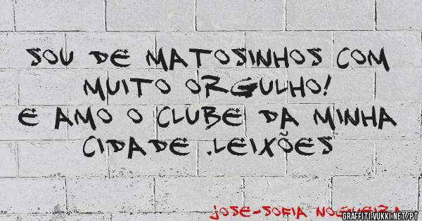 Sou de Matosinhos com muito orgulho!      E amo o clube da minha cidade .LEIXÕES 