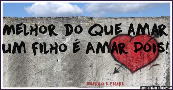 Melhor do que amar um Filho é Amar Dois!
