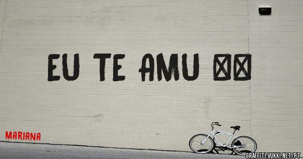 EU TE AMU ❤️