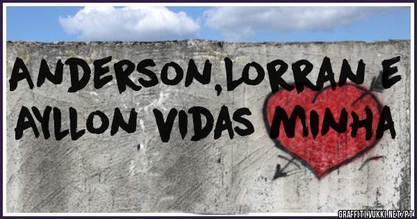 Anderson,Lorran e AYllon vidas minha