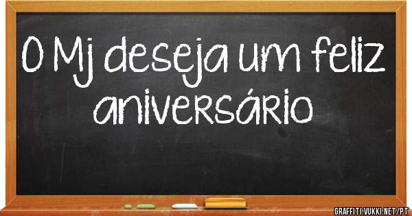 O Mj deseja um feliz aniversário