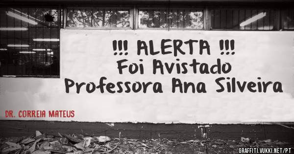 !!! ALERTA !!!
Foi Avistado
Professora Ana Silveira