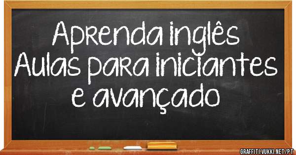 Aprenda inglês
Aulas para iniciantes e avançado