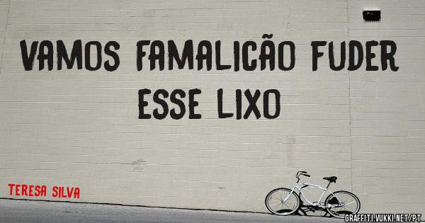 Vamos Famalicão fuder esse lixo