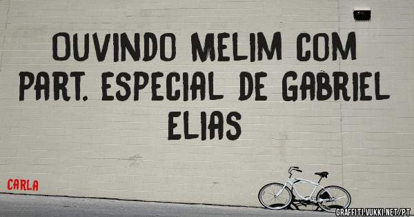 Ouvindo Melim com part. especial de Gabriel Elias