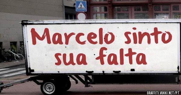 Marcelo sinto sua falta