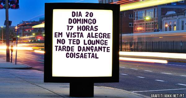Dia 20 
domingo 
17 horas
em Vista Alegre
 no TED Lounge 
Tarde Dançante 
COISAeTAL