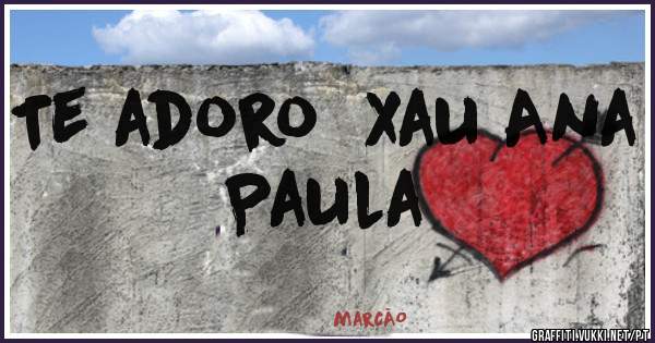 Te adoro  Xau Ana Paula