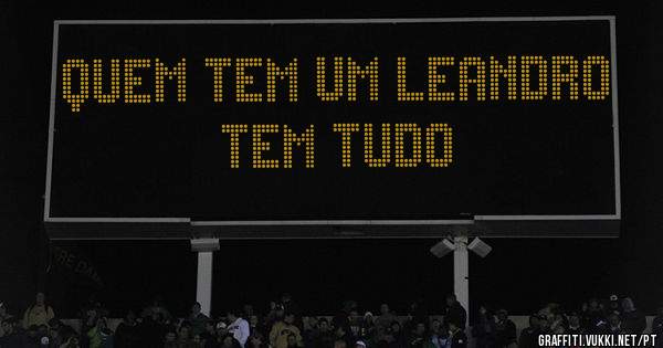 QUEM TEM UM LEANDRO TEM TUDO 