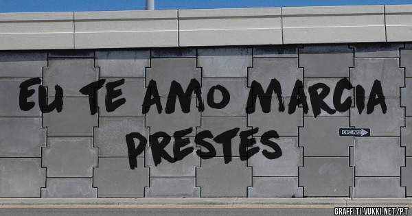 Eu te amo marcia prestes