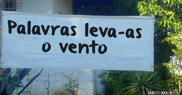 Palavras leva-as o vento