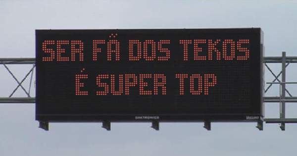Ser fã dos Tekos é super top