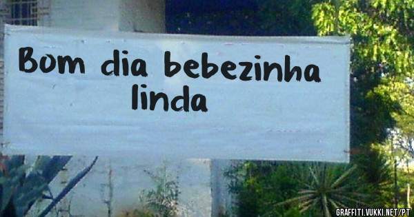 Bom dia bebezinha linda 