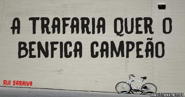 A Trafaria quer o Benfica campeão 