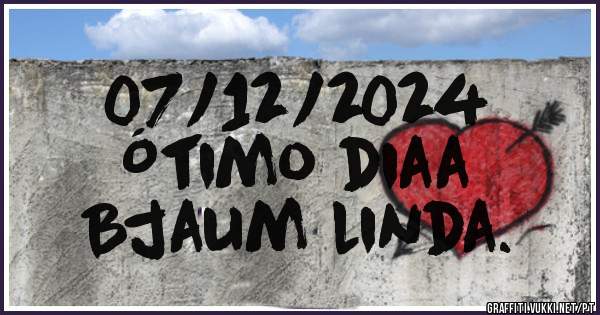 07/12/2024
Ótimo diaa 
Bjaum linda.