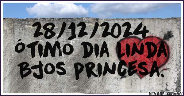 28/12/2024
Ótimo dia linda
Bjos princesa.