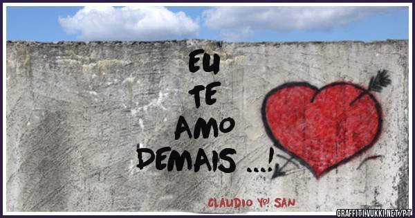 EU      
TE    
AMO       
DEMAIS ...!