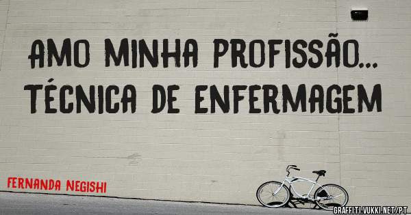 Amo minha profissão...

Técnica de Enfermagem 