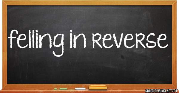 felling in reverse