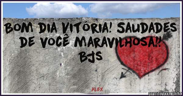 Bom dia Vitória! Saudades de você maravilhosa!! Bjs