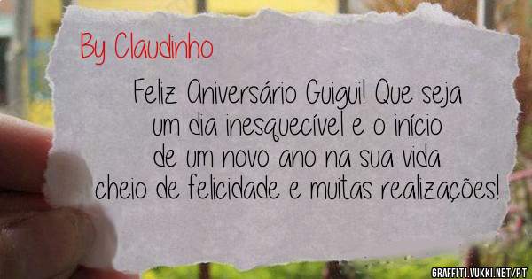 Feliz Aniversário Guigui! Que seja um dia inesquecível e o início de um novo ano na sua vida cheio de felicidade e muitas realizações!