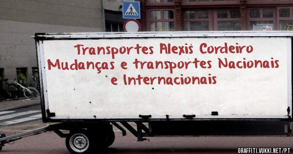 Transportes Alexis Cordeiro Mudanças e transportes Nacionais e Internacionais