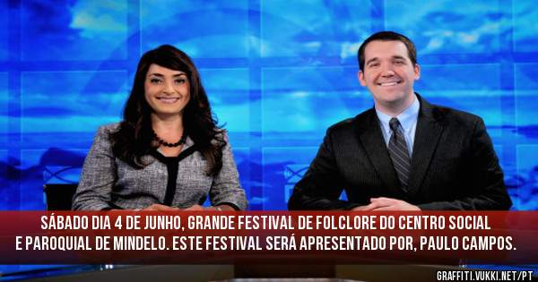 Sábado dia 4 de Junho, grande Festival de Folclore do Centro Social e Paroquial de Mindelo. Este Festival será apresentado por, Paulo Campos.  