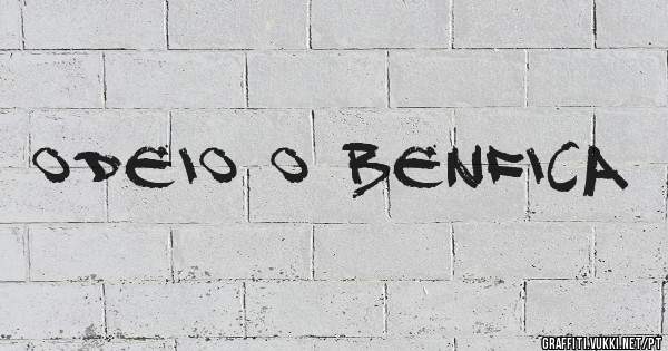 Odeio o Benfica 