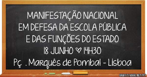 MANIFESTAÇÃO NACIONAL
EM DEFESA DA ESCOLA PÚBLICA
E DAS FUNÇÕES DO ESTADO

18 JUNHO | 14H30
Pçª. Marquês de Pombal - Lisboa