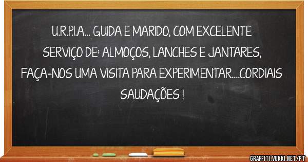 U.R.P.I.A... GUIDA E MARIDO, COM EXCELENTE SERVIÇO DE: ALMOÇOS, LANCHES E JANTARES, FAÇA-NOS UMA VISITA PARA EXPERIMENTAR....CORDIAIS SAUDAÇÕES !

