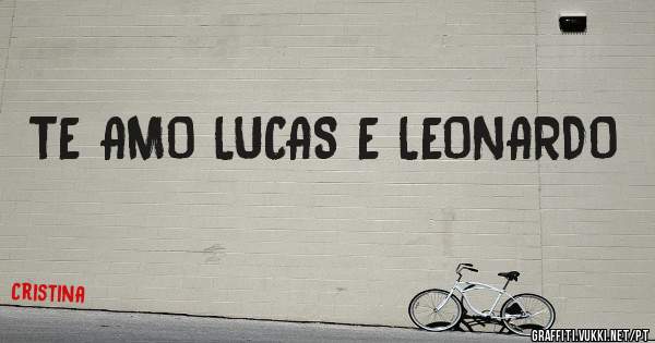 TE AMO LUCAS E LEONARDO 